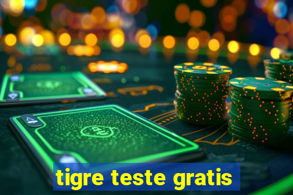 tigre teste gratis